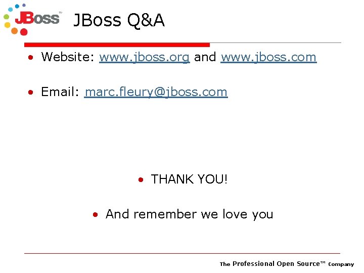JBoss Q&A • Website: www. jboss. org and www. jboss. com • Email: marc.