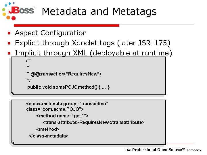 Metadata and Metatags • Aspect Configuration • Explicit through Xdoclet tags (later JSR-175) •
