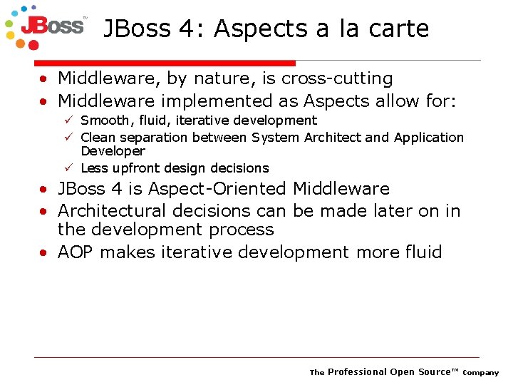 JBoss 4: Aspects a la carte • Middleware, by nature, is cross-cutting • Middleware