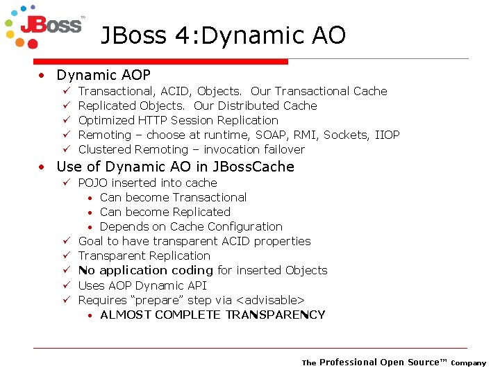 JBoss 4: Dynamic AO • Dynamic AOP ü ü ü Transactional, ACID, Objects. Our