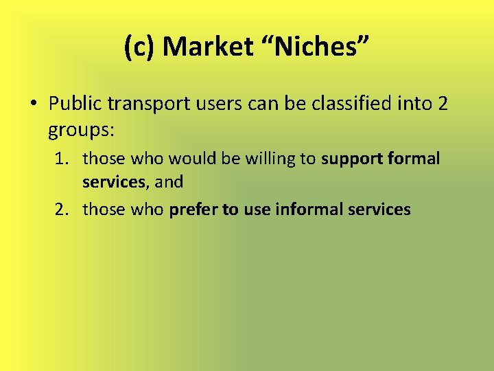 (c) Market “Niches” • Public transport users can be classified into 2 groups: 1.