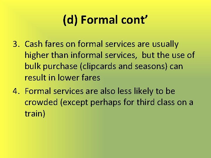 (d) Formal cont’ 3. Cash fares on formal services are usually higher than informal