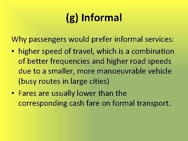 (g) Informal Why passengers would prefer informal services: • higher speed of travel, which