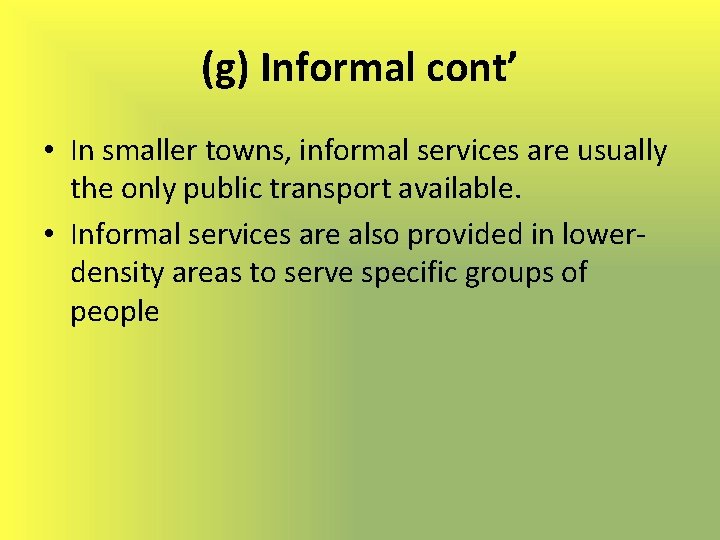 (g) Informal cont’ • In smaller towns, informal services are usually the only public