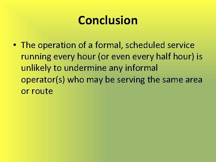 Conclusion • The operation of a formal, scheduled service running every hour (or even