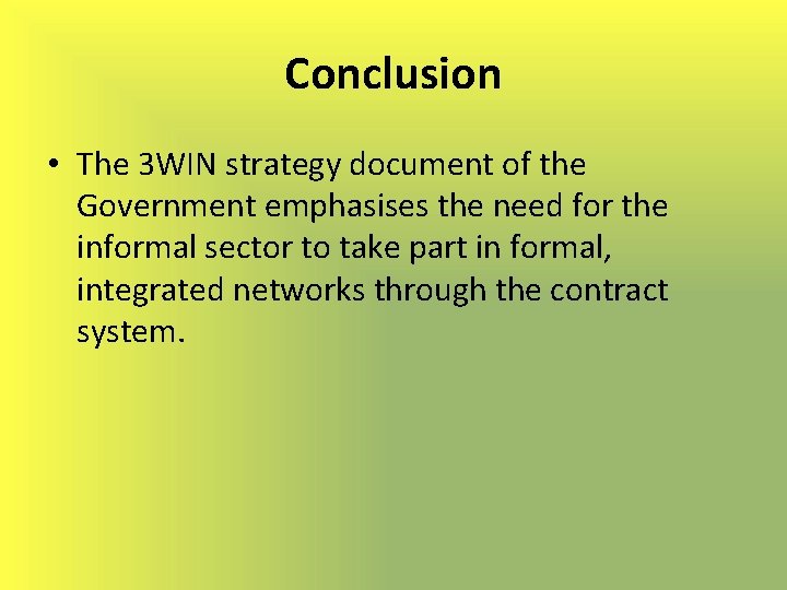 Conclusion • The 3 WIN strategy document of the Government emphasises the need for