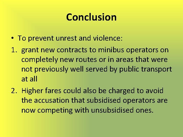 Conclusion • To prevent unrest and violence: 1. grant new contracts to minibus operators