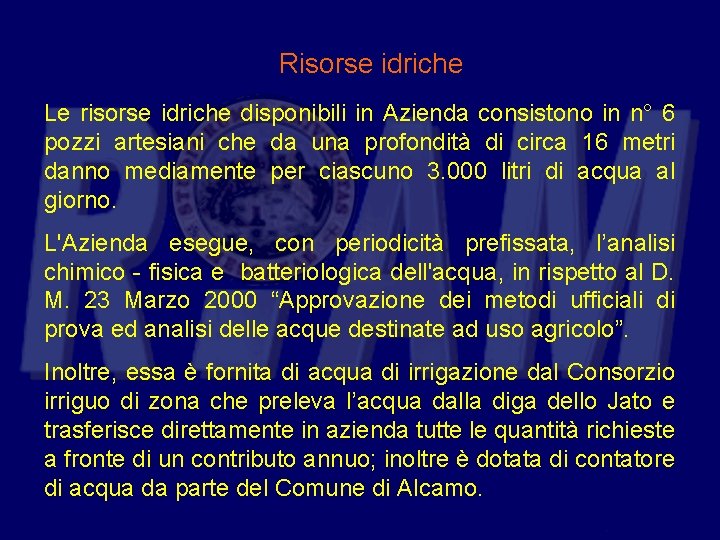 Risorse idriche Le risorse idriche disponibili in Azienda consistono in n° 6 pozzi artesiani