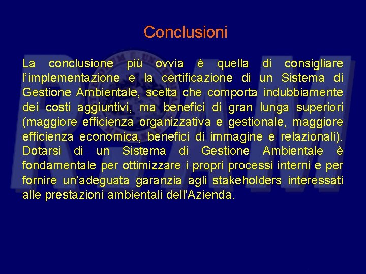 Conclusioni La conclusione più ovvia è quella di consigliare l’implementazione e la certificazione di