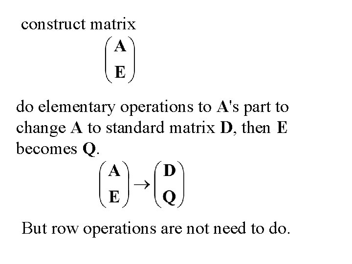 construct matrix do elementary operations to A's part to change A to standard matrix