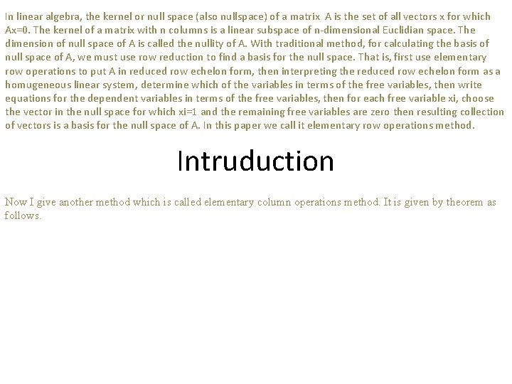 In linear algebra, the kernel or null space (also nullspace) of a matrix A