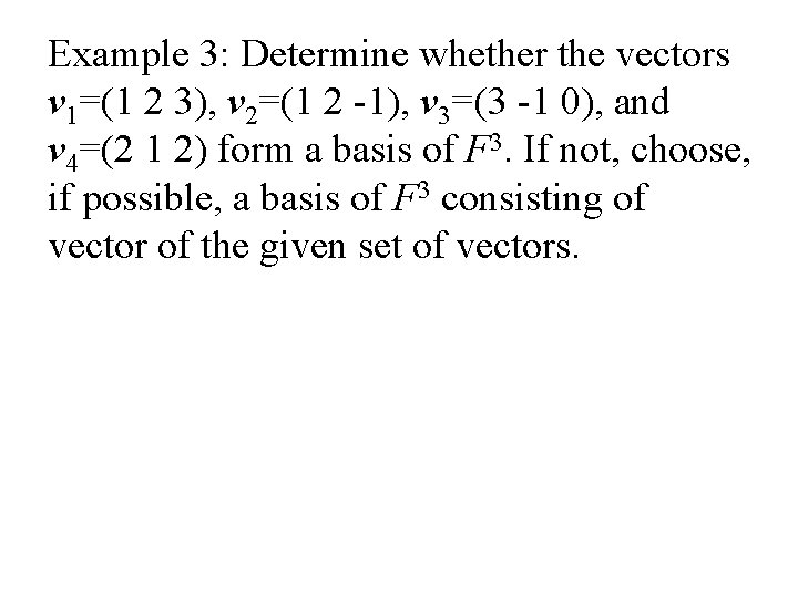 Example 3: Determine whether the vectors v 1=(1 2 3), v 2=(1 2 -1),