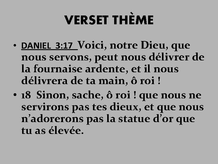 VERSET THÈME • DANIEL 3: 17 Voici, notre Dieu, que nous servons, peut nous