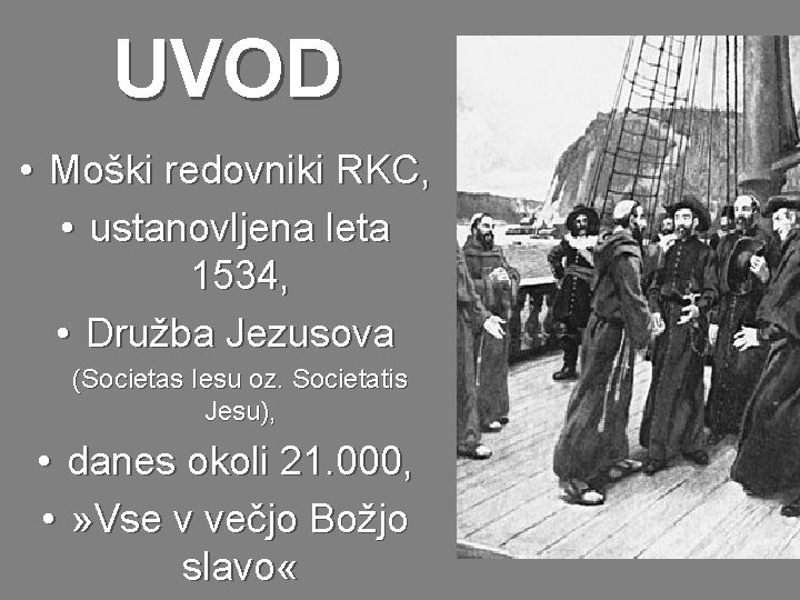 UVOD • Moški redovniki RKC, • ustanovljena leta 1534, • Družba Jezusova (Societas Iesu