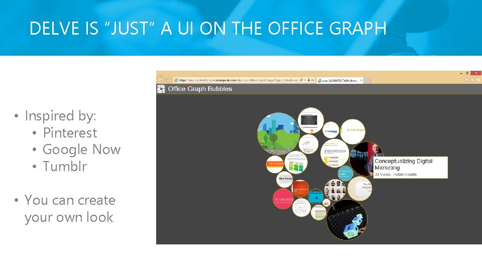 DELVE IS “JUST” A UI ON THE OFFICE GRAPH • Inspired by: • Pinterest