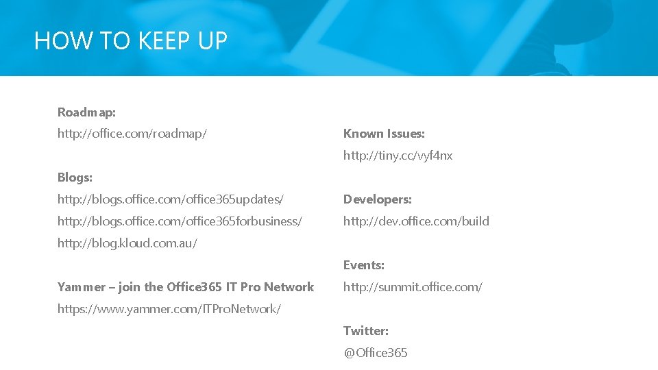 HOW TO KEEP UP Roadmap: http: //office. com/roadmap/ Known Issues: http: //tiny. cc/vyf 4