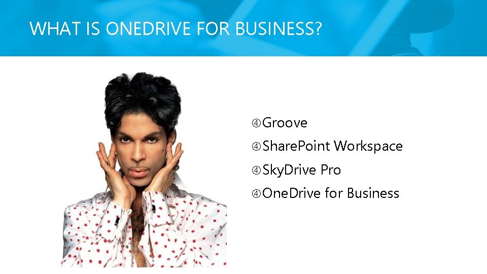 WHAT IS ONEDRIVE FOR BUSINESS? Groove Share. Point Sky. Drive Workspace Pro One. Drive