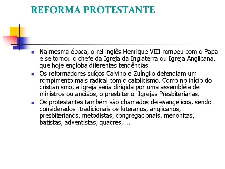 REFORMA PROTESTANTE Na mesma época, o rei inglês Henrique VIII rompeu com o Papa