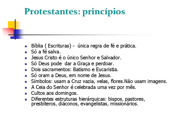 Protestantes: princípios Bíblia ( Escrituras) - única regra de fé e prática. Só a