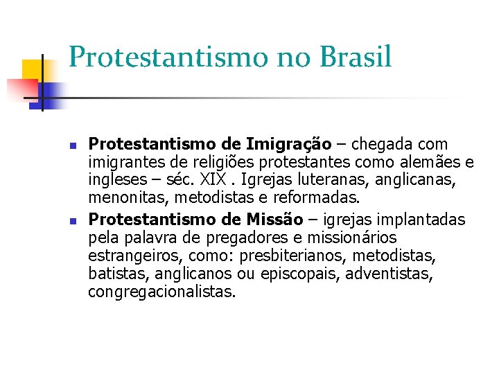 Protestantismo no Brasil Protestantismo de Imigração – chegada com imigrantes de religiões protestantes como