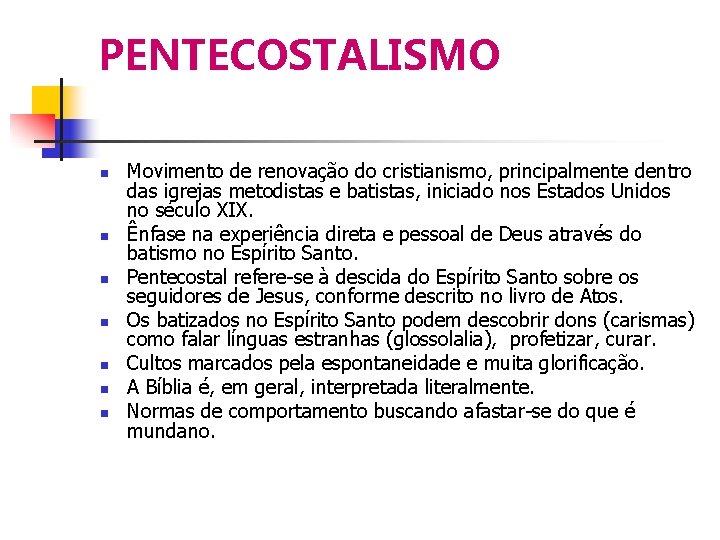 PENTECOSTALISMO Movimento de renovação do cristianismo, principalmente dentro das igrejas metodistas e batistas, iniciado