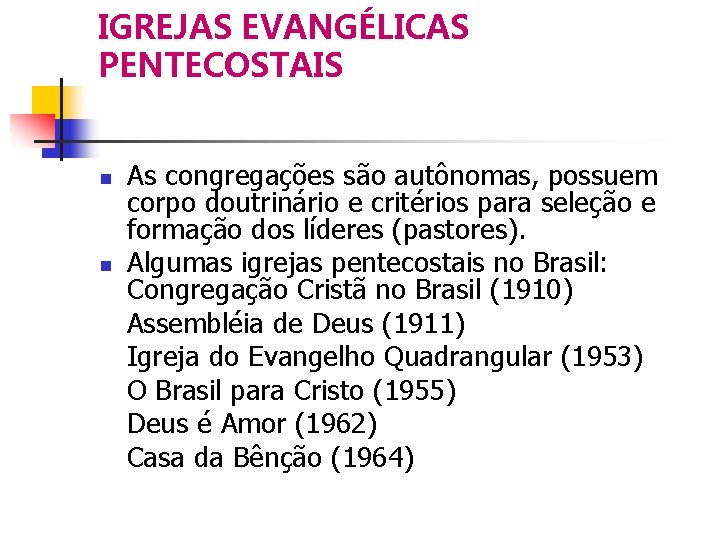 IGREJAS EVANGÉLICAS PENTECOSTAIS As congregações são autônomas, possuem corpo doutrinário e critérios para seleção