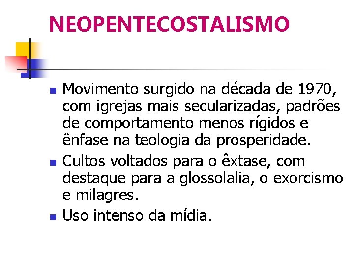 NEOPENTECOSTALISMO Movimento surgido na década de 1970, com igrejas mais secularizadas, padrões de comportamento