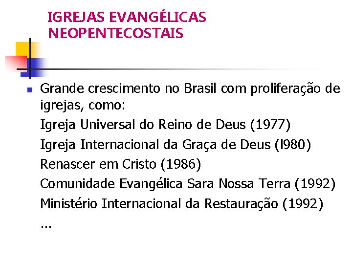 IGREJAS EVANGÉLICAS NEOPENTECOSTAIS Grande crescimento no Brasil com proliferação de igrejas, como: Igreja Universal