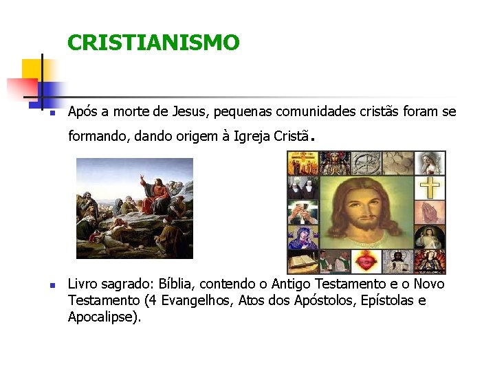 CRISTIANISMO Após a morte de Jesus, pequenas comunidades cristãs foram se formando, dando origem