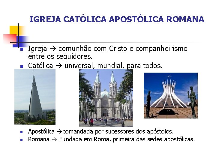 IGREJA CATÓLICA APOSTÓLICA ROMANA Igreja comunhão com Cristo e companheirismo entre os seguidores. Católica