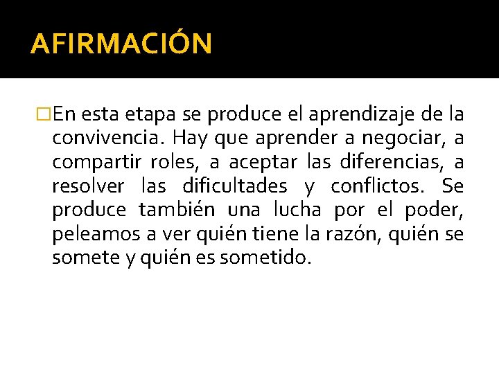 AFIRMACIÓN �En esta etapa se produce el aprendizaje de la convivencia. Hay que aprender