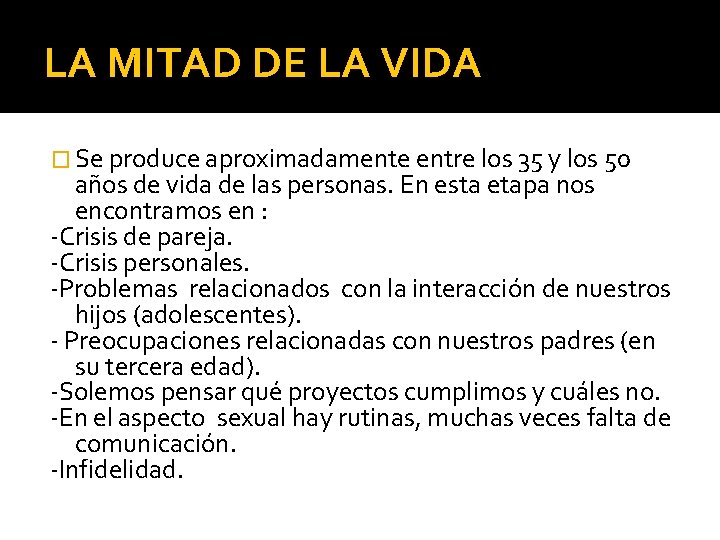 LA MITAD DE LA VIDA � Se produce aproximadamente entre los 35 y los