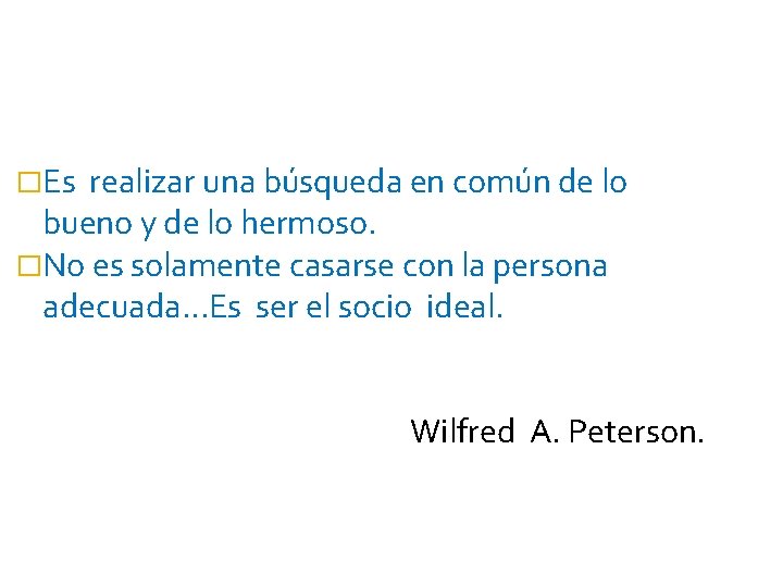 �Es realizar una búsqueda en común de lo bueno y de lo hermoso. �No