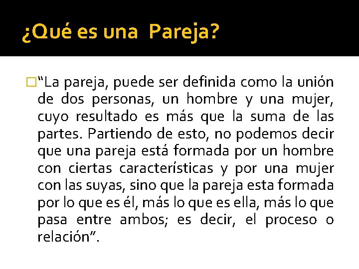 ¿Qué es una Pareja? �“La pareja, puede ser definida como la unión de dos