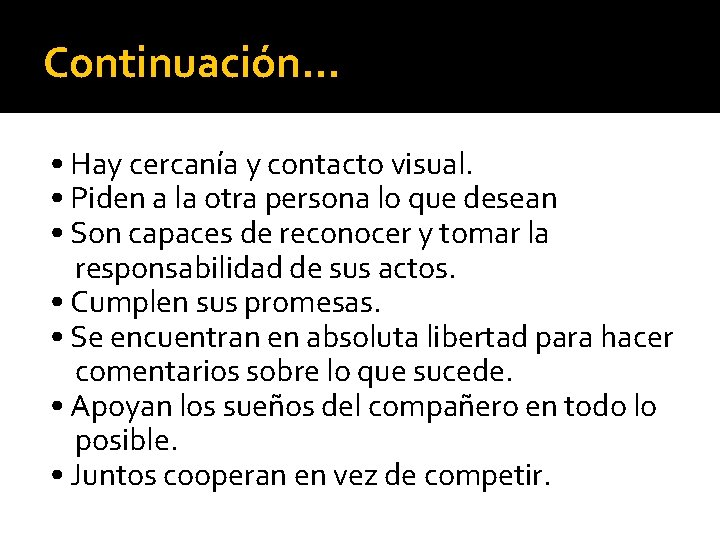 Continuación… • Hay cercanía y contacto visual. • Piden a la otra persona lo