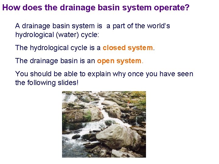 How does the drainage basin system operate? A drainage basin system is a part