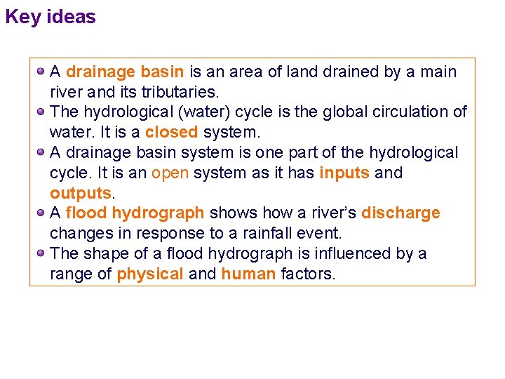 Key ideas A drainage basin is an area of land drained by a main