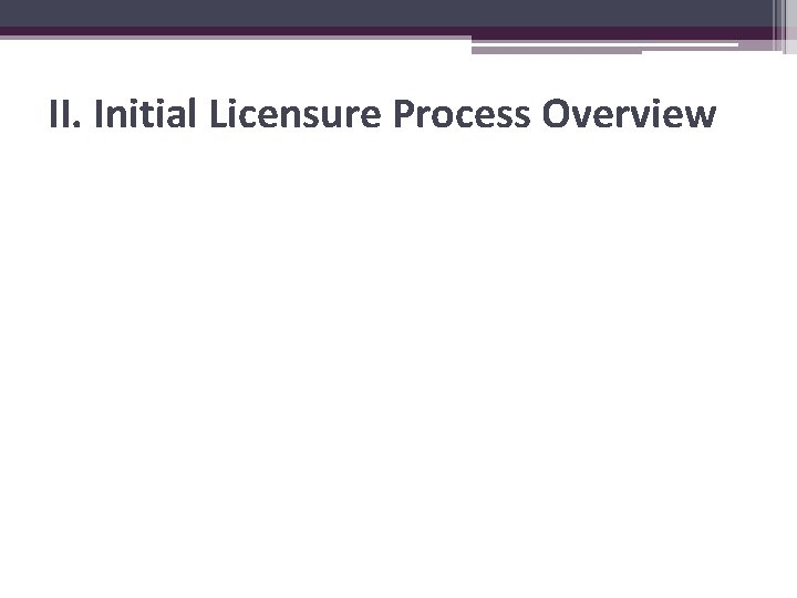 II. Initial Licensure Process Overview 