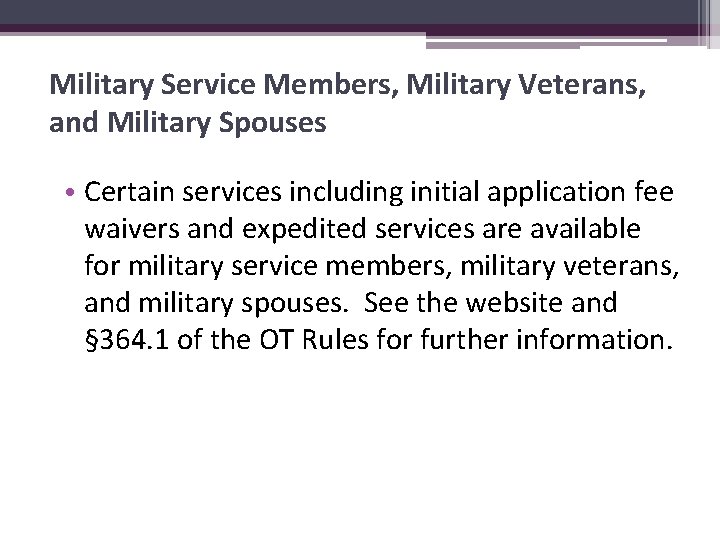 Military Service Members, Military Veterans, and Military Spouses • Certain services including initial application