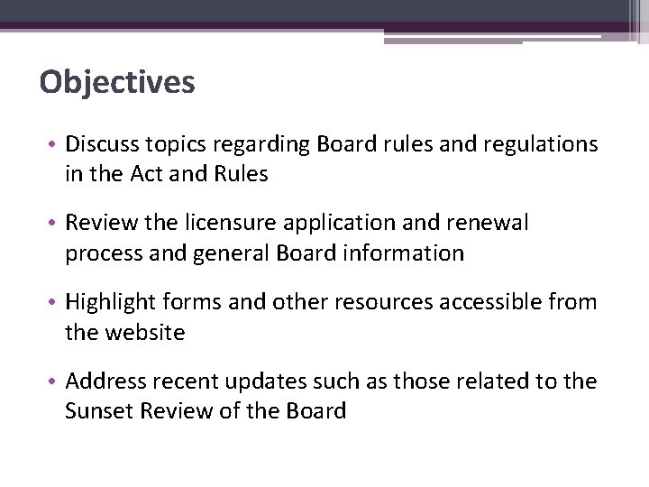 Objectives • Discuss topics regarding Board rules and regulations in the Act and Rules