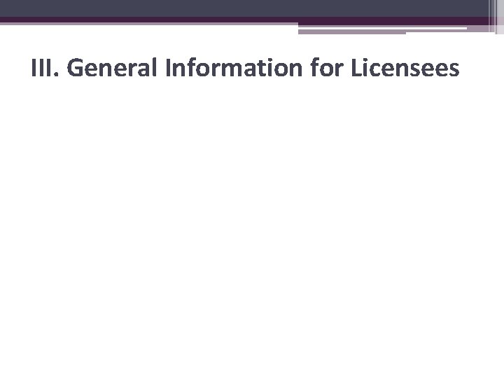 III. General Information for Licensees 