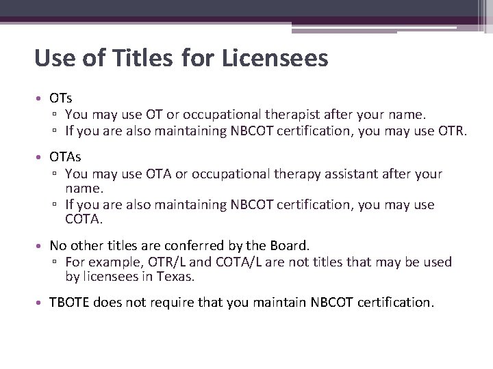 Use of Titles for Licensees • OTs ▫ You may use OT or occupational