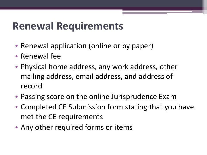 Renewal Requirements • Renewal application (online or by paper) • Renewal fee • Physical