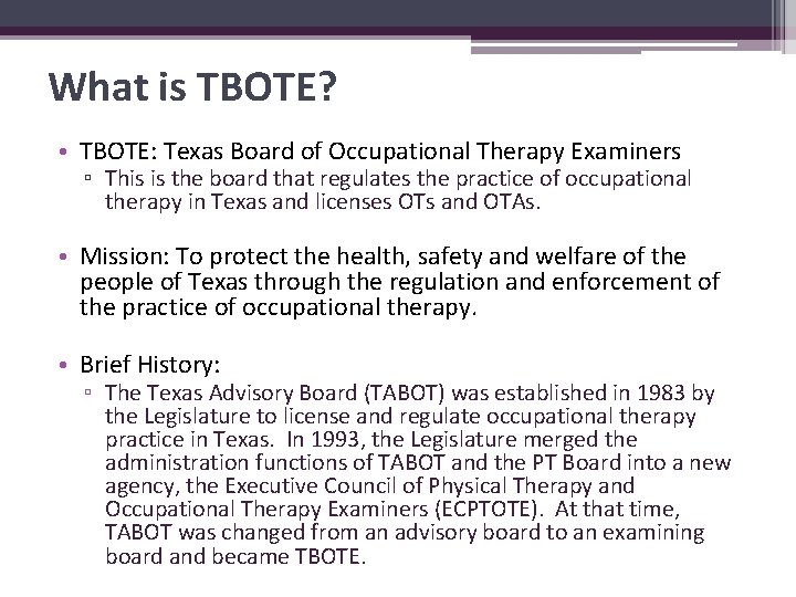 What is TBOTE? • TBOTE: Texas Board of Occupational Therapy Examiners ▫ This is