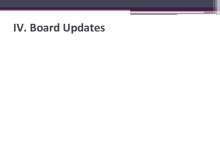 IV. Board Updates 