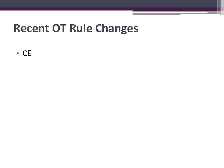 Recent OT Rule Changes • CE 