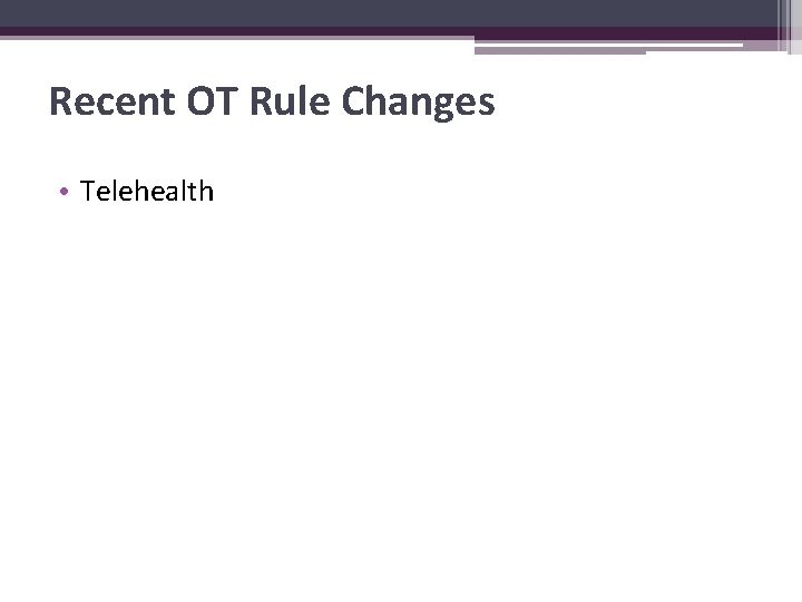 Recent OT Rule Changes • Telehealth 