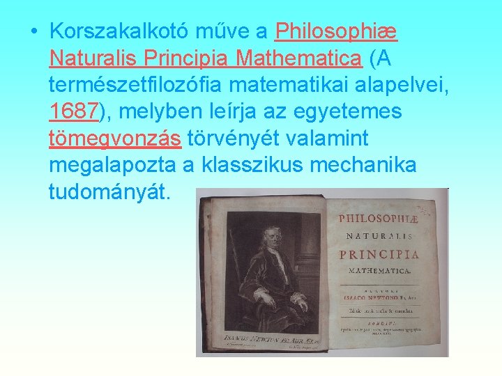  • Korszakalkotó műve a Philosophiæ Naturalis Principia Mathematica (A természetfilozófia matematikai alapelvei, 1687),