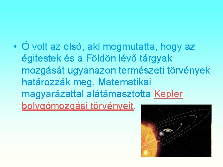  • Ő volt az első, aki megmutatta, hogy az égitestek és a Földön