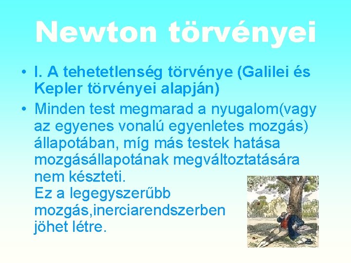 Newton törvényei • I. A tehetetlenség törvénye (Galilei és Kepler törvényei alapján) • Minden